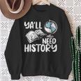 Y'All Need History Historical Book Teacher Student For Men Women Kids Sweatshirt Gifts for Old Women Y'All Need History Historical Book Teacher Student For Men Women Kids Sweatshirt Gifts for Old Women