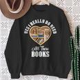 Yes I Do Really Need All These Books Sweatshirt Gifts for Old Women