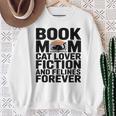 Book Mom Cat Lover Fiction And Felines Forever Sweatshirt Gifts for Old Women Book Mom Cat Lover Fiction And Felines Forever Sweatshirt Gifts for Old Women