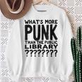 Book Reader What's More Punk Than The Public Library Sweatshirt Gifts for Old Women