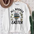 All Booked For Easter Bunny And Books Lovers Teacher For Men Women Sweatshirt Gifts for Old Women