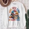 Books Coffee & Yarn Lover My Favorite Things Sweatshirt Gifts for Old Women