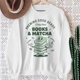 Books And Matcha Brewing Good Reads Matcha Tea Sweatshirt Gifts for Old Women