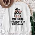 Born To Read Books Forced To Read Emails Messy Bun Reading Sweatshirt Gifts for Old Women