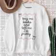 Buy Me Books And Tell Me I'm Pretty Book Lover Tee Sweatshirt Gifts for Old Women Buy Me Books And Tell Me I'm Pretty Book Lover Tee Sweatshirt Gifts for Old Women