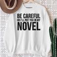 Be Careful Or I'Ll Put You In My Novel Book Author Sweatshirt Gifts for Old Women