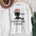 Cat What ShirtCat & Books ShirtI Closed My Book To Be Here Sweatshirt Gifts for Old Women