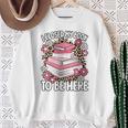 I Closed My Book To Be Here Read Reading Lover Women Girls Sweatshirt Gifts for Old Women