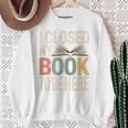 I Closed My Book To Be Here Reading Quote Sweatshirt Gifts for Old Women