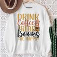 Drink Coffee Read Books Be Happy Coffee Lover Sweatshirt Gifts for Old Women