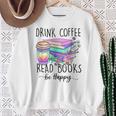 Drink Coffee Read Books And Be Happy Sweatshirt Gifts for Old Women Drink Coffee Read Books And Be Happy Sweatshirt Gifts for Old Women