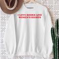 Feminism Feminist Book Lover I Love Books And Women's Rights Sweatshirt Gifts for Old Women