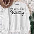 I'd Rather Be Writing Author Book Journalist Novelist Sweatshirt Gifts for Old Women I'd Rather Be Writing Author Book Journalist Novelist Sweatshirt Gifts for Old Women