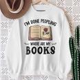 I'm Done Peopling Where Are My Books Sweatshirt Gifts for Old Women