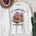 Its A Beautiful Day To Homeschool Books Flowers Sweatshirt Gifts for Old Women