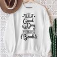 It’s A Good Day To Read A Book Reading For Book Lover Sweatshirt Gifts for Old Women
