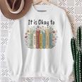 It's Okay To Feel Your Feeling Mental Health Awareness Books Sweatshirt Gifts for Old Women