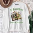 Let Books Bloom In The Garden Of Your Mind Floral Sweatshirt Gifts for Old Women Let Books Bloom In The Garden Of Your Mind Floral Sweatshirt Gifts for Old Women