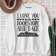 I Love You To The Book Store And Back Literary Valentine Day Sweatshirt Gifts for Old Women