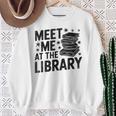 Meet Me At The Library Librarian Book Reading Books Sweatshirt Gifts for Old Women Meet Me At The Library Librarian Book Reading Books Sweatshirt Gifts for Old Women