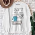 I Like To Party And By Party I Mean Read Books T-Shirt Sweatshirt Gifts for Old Women I Like To Party And By Party I Mean Read Books T-Shirt Sweatshirt Gifts for Old Women