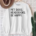 Pet Dogs Read Books Be Happy Sweatshirt Gifts for Old Women