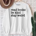 Read Books Be Kind Stay Weird Quirky Strange Humor Sweatshirt Gifts for Old Women Read Books Be Kind Stay Weird Quirky Strange Humor Sweatshirt Gifts for Old Women