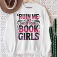 Ruin Me Like One Of Your Book Girls BookTok Romance Reader Sweatshirt Gifts for Old Women Ruin Me Like One Of Your Book Girls BookTok Romance Reader Sweatshirt Gifts for Old Women