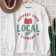 Support Your Local Library Book Lover Reader Bookworm Sweatshirt Gifts for Old Women Support Your Local Library Book Lover Reader Bookworm Sweatshirt Gifts for Old Women