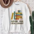 Support Your Local Library Librarian And Book Reader Graphic Sweatshirt Gifts for Old Women