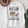 Never Underestimate An Old Lady Who Loves Books And Wine Sweatshirt Gifts for Old Women Never Underestimate An Old Lady Who Loves Books And Wine Sweatshirt Gifts for Old Women