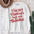 Valentine Bookish Love Quote Forget Flowers Buy Me Books Premium Tri-Blend Sweatshirt Gifts for Old Women
