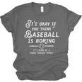It's Okay If You Think Baseball Is Boring It's Kind Of A Unisex Jersey T-Shirt