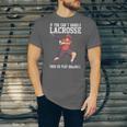 If You Can’t Handle Lacrosse Then Go Play Baseball Unisex Jersey T-Shirt