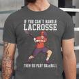 If You Can’t Handle Lacrosse Then Go Play Baseball Unisex Jersey T-Shirt