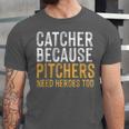 Catcher Because Pitchers Need Heroes Too Baseball Team Unisex Jersey T-Shirt Catcher Because Pitchers Need Heroes Too Baseball Team Unisex Jersey T-Shirt