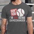 Don't Ask I'm Not Doing Gamechanger Sarcastic Baseball Quote Unisex Jersey T-Shirt Don't Ask I'm Not Doing Gamechanger Sarcastic Baseball Quote Unisex Jersey T-Shirt