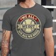 We All We Got We All We Need Baseball Sports Men Women Girls Unisex Jersey T-Shirt