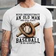 Never Underestimate Old Man Plays Baseball In His Seventies Unisex Jersey T-Shirt Never Underestimate Old Man Plays Baseball In His Seventies Unisex Jersey T-Shirt