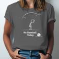 Game Day No Baseball Today Unisex Jersey T-Shirt Game Day No Baseball Today Unisex Jersey T-Shirt