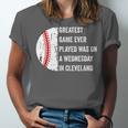 Greatest Game Ever Played Was In Cleveland 2016 Baseball Unisex Jersey T-Shirt