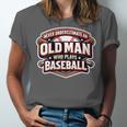 Women's Never Underestimate An Old Man Who Plays Baseball Unisex Jersey T-Shirt Women's Never Underestimate An Old Man Who Plays Baseball Unisex Jersey T-Shirt