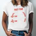 Part Time Warm Up Partner Pitching Baseball Full Time Dad Unisex Jersey T-Shirt Part Time Warm Up Partner Pitching Baseball Full Time Dad Unisex Jersey T-Shirt