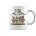 It's Too Nonfiction Outside Reading Book Lover Coffee Mug White