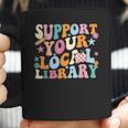 Cool Support Your Local Library Librarian Reading Book Lover Coffee Mug