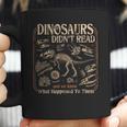 Dinosaurs Didn't Read We Know What Happened To Them Bookish Coffee Mug Dinosaurs Didn't Read We Know What Happened To Them Bookish Coffee Mug