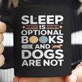 Sleep Is Optional Books And Dogs Are Not Reading Coffee Mug