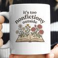 It's Too Nonfiction Outside Reading Book Lover Coffee Mug