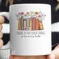 There Is No Such Thing As Too Many Books Floral Bookish Coffee Mug