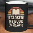 I Closed My Book To Be Here Reading Coffee Mug